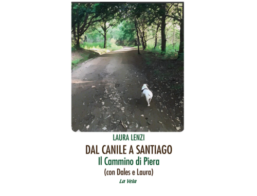 E’ uscito il libro: “Dal Canile a Santiago. Il cammino di Piera” di Laura Lenzi